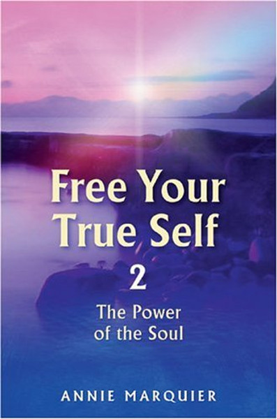Free Your True Self 2: The Power of the Soul