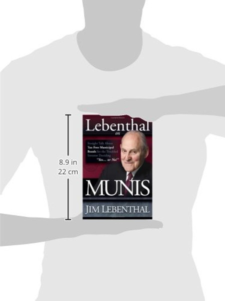 Lebenthal On Munis: Straight Talk About Tax-Free Municipal Bonds for the Troubled Investor Deciding Yes...or No!