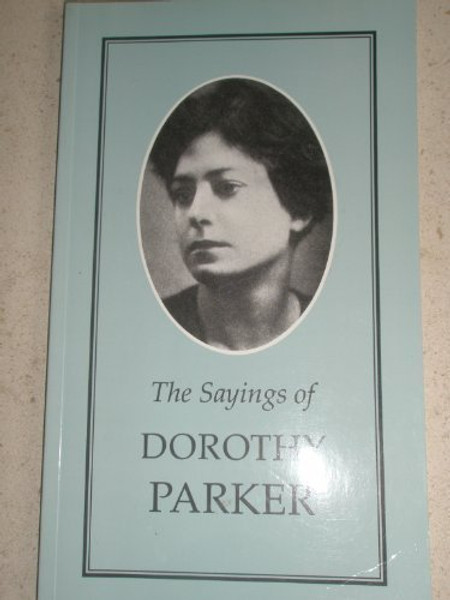 Sayings of Dorothy Parker (Duckworth Sayings Series)