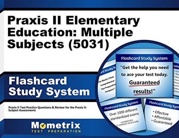 Praxis II Elementary Education: Multiple Subjects (5031) Exam Flashcard Study System Study Guide: Praxis II Test Practice Questions & Review for the Praxis II: Subject Assessments (Cards)