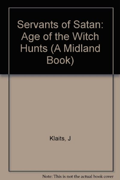 Servants of Satan: The Age of the Witch Hunts (A Midland Book)