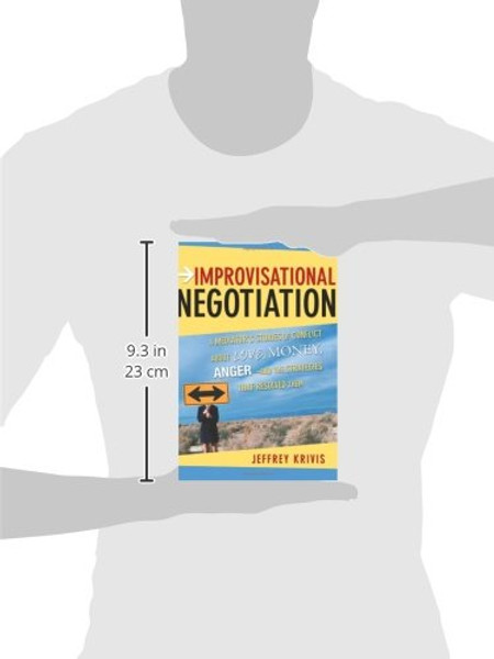 Improvisational Negotiation: A Mediator's Stories of Conflict About Love, Money, Anger -- and the Strategies That Resolved Them