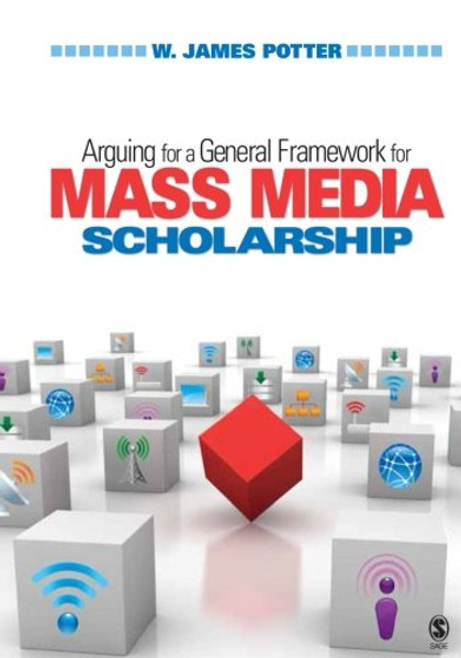Arguing for a General Framework for Mass Media Scholarship (Volume 1)