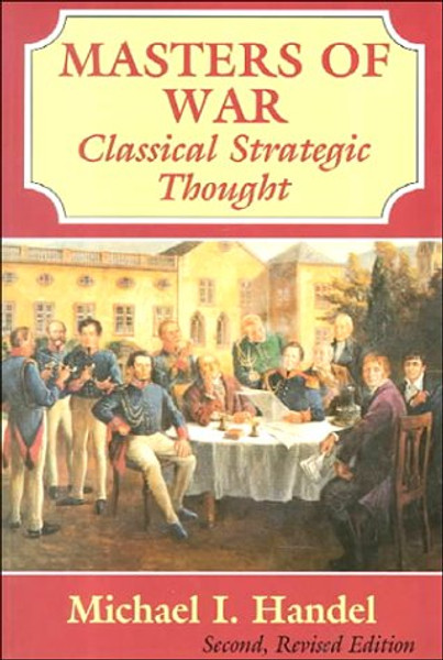 Masters of War (Revised Edition): Classical Strategic Thought
