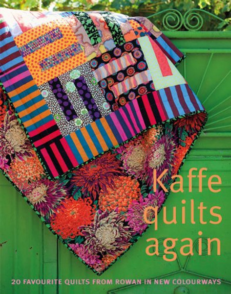 Kaffe Quilts Again: 20 Favourite Quilts from Rowan in New Colourways