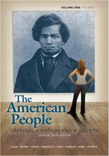 The American People: Creating a Nation and a Society, Concise Edition, Volume 1 (to 1877) (6th Edition)
