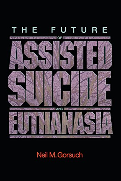 The Future of Assisted Suicide and Euthanasia (New Forum Books)