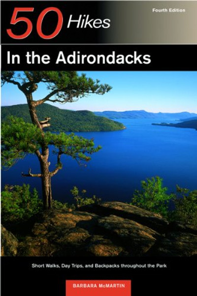 50 Hikes in the Adirondacks: Short Walks, Day Trips, and Backpacks Throughout the Park, Fourth Edition