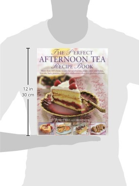 The Perfect Afternoon Tea Recipe Book: More than 160 classic recipes for sandwiches, pretty cakes and bakes, biscuits, bars, pastries, cupcakes, ... and glorious gateaux, with 650 photographs