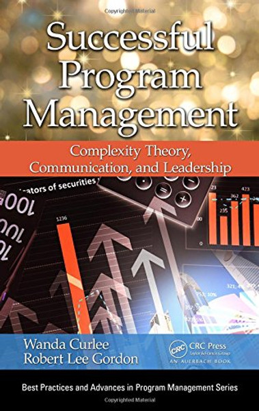 Successful Program Management: Complexity Theory, Communication, and Leadership (Best Practices and Advances in Program Management)