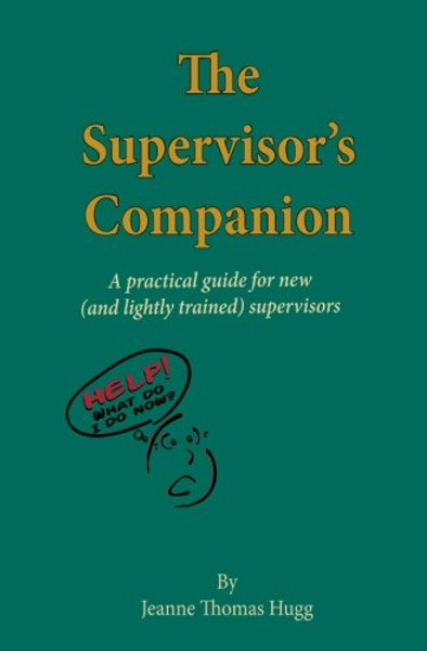 The Supervisor's Companion: A practical guide for new  (and lightly trained) supervisors