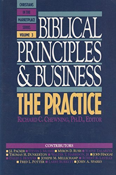 Biblical Principles and Business: The Practice (Christians in the Marketplace Series)