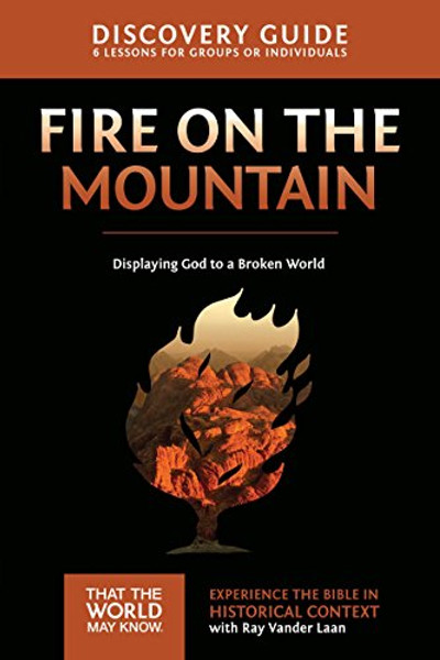 Fire on the Mountain Discovery Guide: Displaying God to a Broken World (That the World May Know)