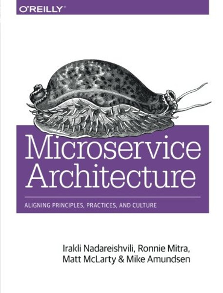 Microservice Architecture: Aligning Principles, Practices, and Culture
