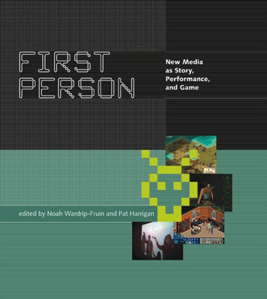 First Person: New Media as Story, Performance, and Game (MIT Press)