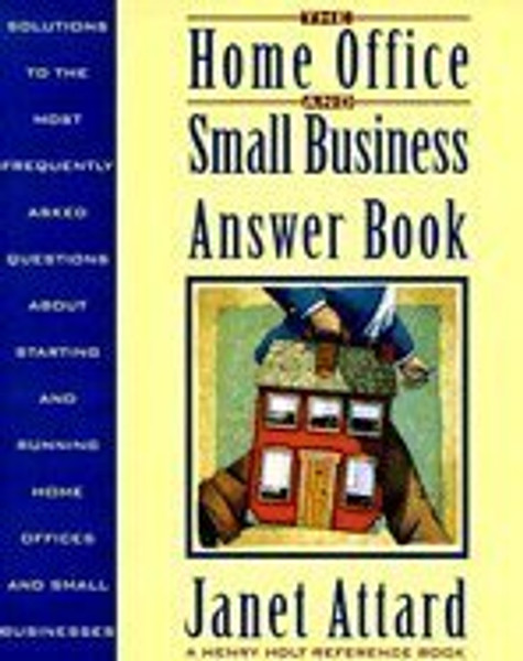 The Home Office and Small Business Answer Book: Solutions to the Most Frequently Asked Questions About Starting and Running Home Offices and Small B (Henry Holt Reference Book)