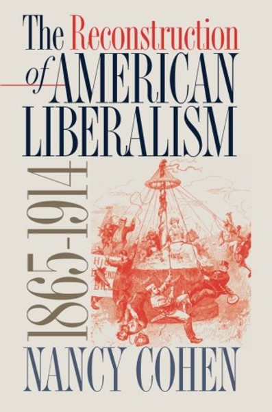 The Reconstruction of American Liberalism, 1865-1914