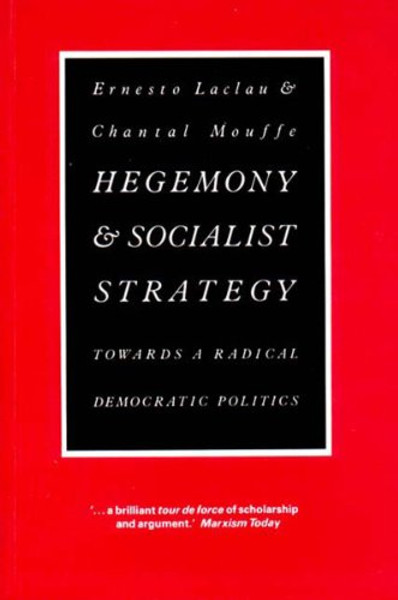 Hegemony and Socialist Strategy: Towards a Radical Democratic Politics