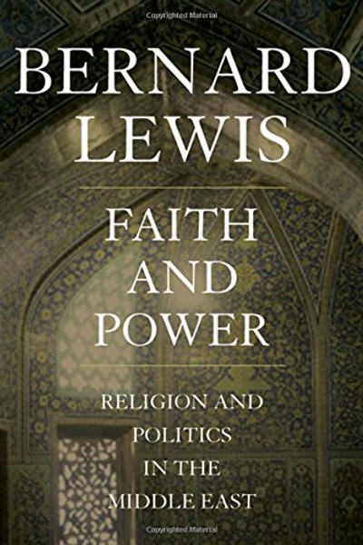 Faith and Power: Religion and Politics in the Middle East