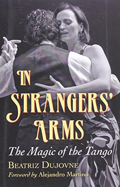 In Strangers' Arms: The Magic of the Tango