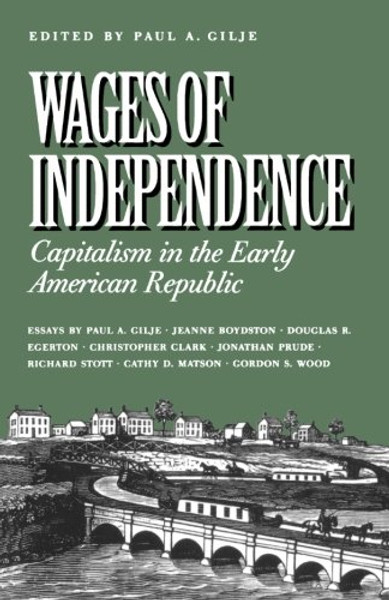 Wages of Independence: Capitalism in the Early American Republic