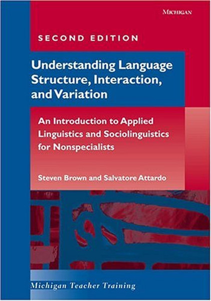 Understanding Language Structure, Interaction, and Variation, Second Edition: An Introduction to Applied Linguistics and Sociolinguistics for Nonspecialists (Michigan Teacher Training)