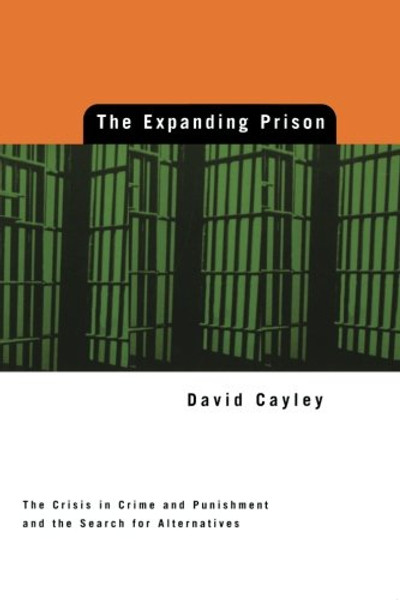 Expanding Prison: The Crisis in Crime and Punishment and the Search for Alternatives