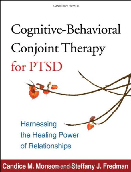 Cognitive-Behavioral Conjoint Therapy for PTSD: Harnessing the Healing Power of Relationships