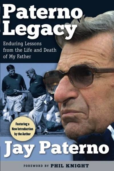 Paterno Legacy: Enduring Lessons from the Life and Death of My Father