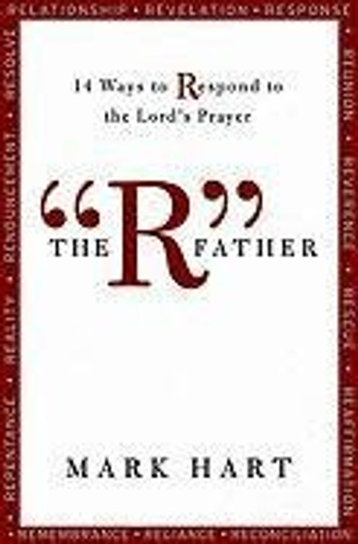 The R Father: 14 Ways to Respond to the Lord's Prayer