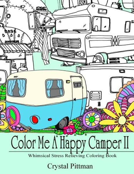 Color Me A Happy Camper II: Whimsical Stress Relieving Coloring Book