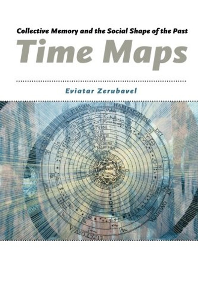 Time Maps: Collective Memory and the Social Shape of the Past