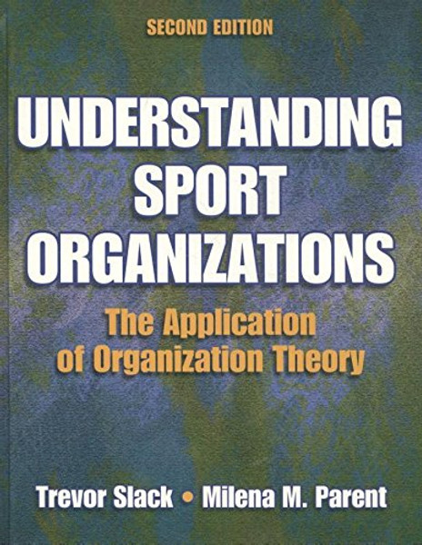 Understanding Sport Organizations - 2nd Edition: The Application of Organization Theory