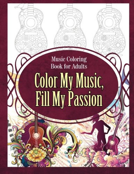 Music Coloring Book for Adults Color My Music, Fill My Passion (Music Coloring Books) (Volume 1)