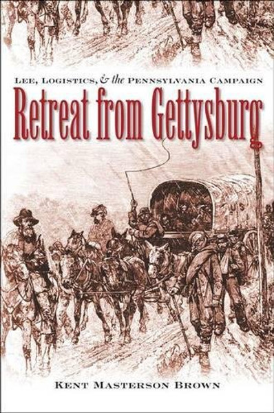 Retreat from Gettysburg: Lee, Logistics, and the Pennsylvania Campaign (Civil War America)