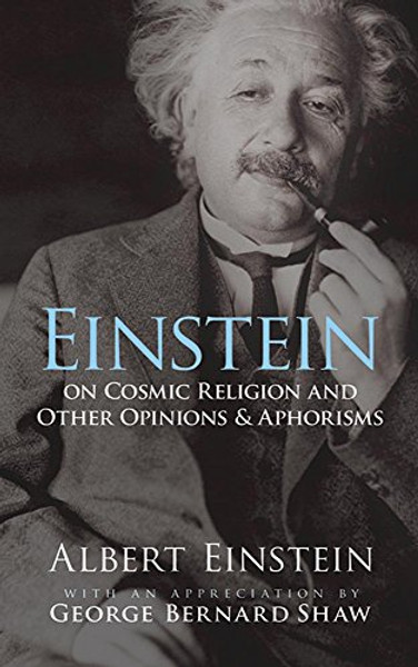 Einstein on Cosmic Religion and Other Opinions and Aphorisms