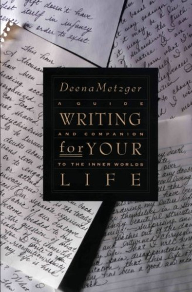 Writing for Your Life: Discovering the Story of Your Life's Journey