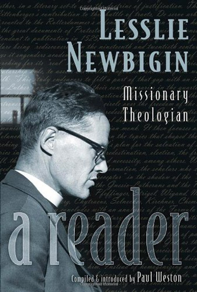 Lesslie Newbigin: Missionary Theologian: a Reader