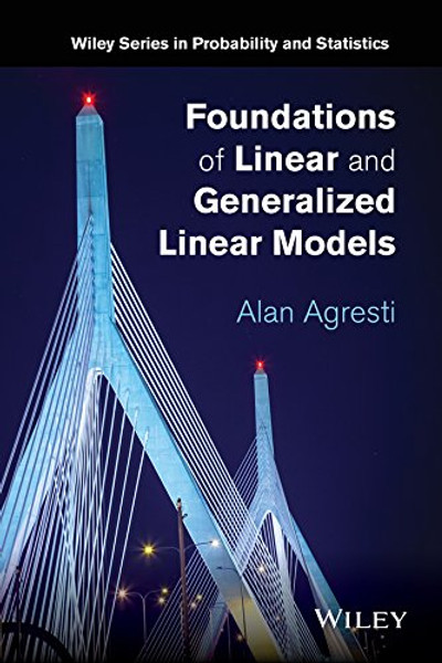 Foundations of Linear and Generalized Linear Models (Wiley Series in Probability and Statistics)