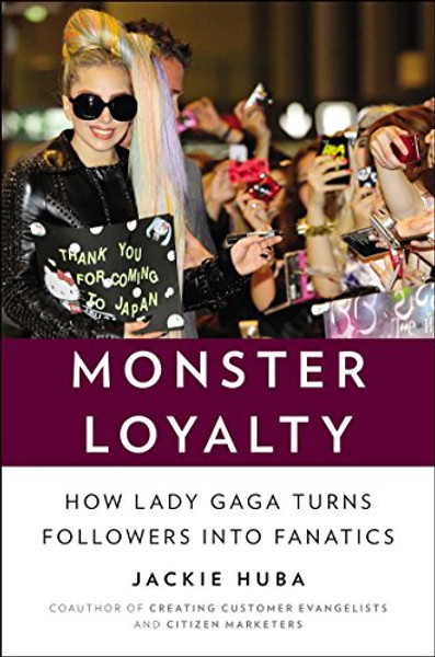 Monster Loyalty: How Lady Gaga Turns Followers into Fanatics