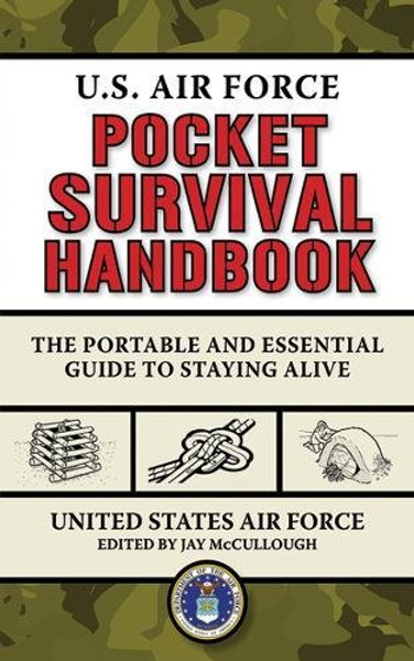 U.S. Air Force Pocket Survival Handbook: The Portable and Essential Guide to Staying Alive (US Army Survival)
