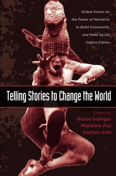 Telling Stories to Change the World: Global Voices on the Power of Narrative to Build Community and Make Social Justice Claims (Teaching/Learning Social Justice)