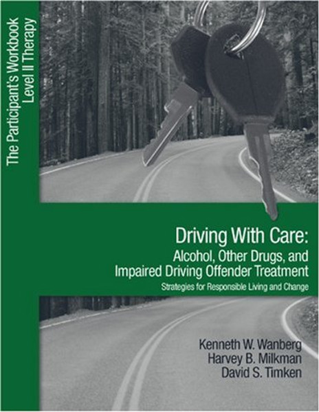 Driving with Care: Alcohol, Other Drugs, and Impaired Driving Offender Treatment-Strategies for Responsible Living: The Participant's Workbook, Level II Therapy