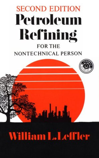 Petroleum Refining for the Non-Technical Person (PennWell nontechnical series)