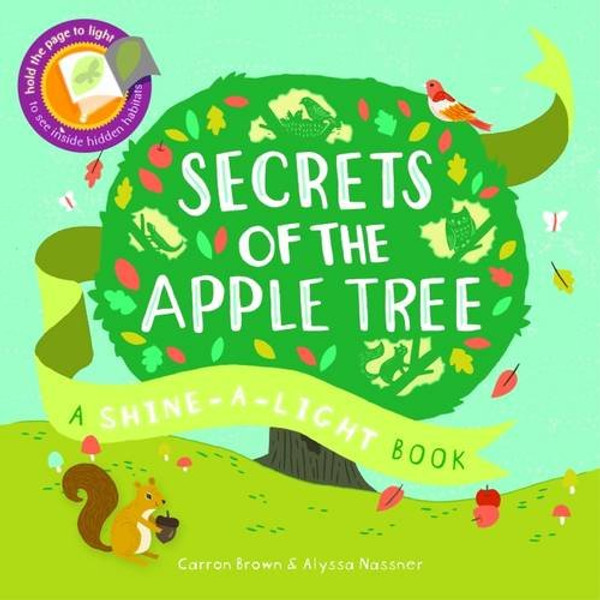 Secrets of the Apple Tree: A Shine-a-Light Book