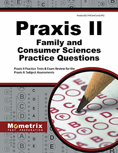 Praxis II Family and Consumer Sciences Practice Questions: Praxis II Practice Tests & Exam Review for the Praxis II: Subject Assessments (Mometrix Test Preparation)