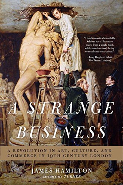 A Strange Business: Art, Culture, and Commerce in Nineteenth Century London