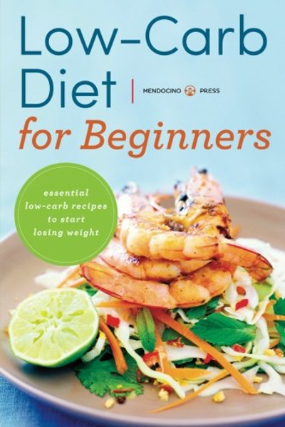 Low Carb Diet for Beginners: Essential Low Carb Recipes to Start Losing Weight
