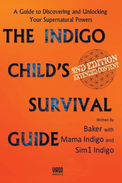 The Indigo Child Survival Guide: Unlock your supernatural powers and thrive as an indigo child