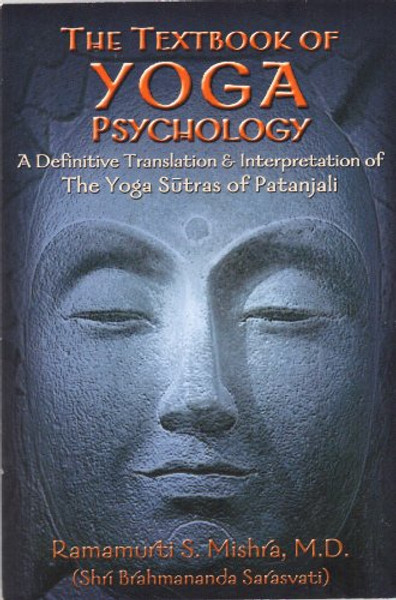 The Textbook of Yoga Psychology: A Definitive Translation & Interpretation of The Yoga Sutras of Patanjali